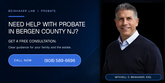 Need help with probate in Bergen County NJ? Call Beinhaker Law at (908) 589-6696.