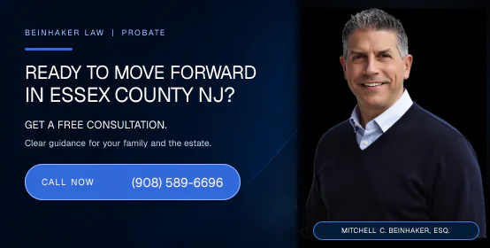 Ready to move forward with probate in Essex County NJ? Call Beinhaker Law at (908) 589-6696.