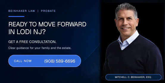 Ready to move forward with probate in Lodi NJ? Call Beinhaker Law at (908) 589-6696.