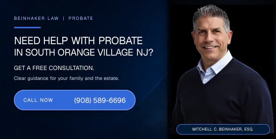 Need help with probate in South Orange Village NJ? Call Beinhaker Law at (908) 589-6696.
