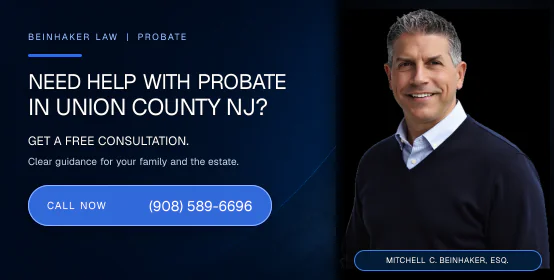 Need help with probate in Union County NJ? Call Beinhaker Law at (908) 589-6696.