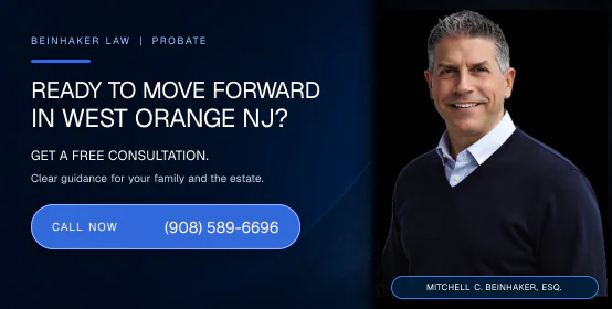 Ready to move forward with probate in West Orange NJ? Call Beinhaker Law at (908) 589-6696.